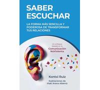 Saber escuchar: La forma más sencilla y poderosa de transformar tus relaciones