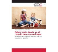 Saber hacia dónde va el mundo para no naufragar: Escenarios de resiliencia sistémica ante las transiciones globales