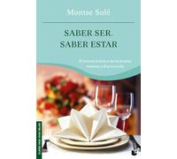 Saber ser. Saber estar: El Manual de las Buenas Maneras y el Protocolo: 1 (Prácticos siglo XXI)