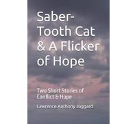 Saber-Tooth Cat & A Flicker of Hope: Two Short Stories of Conflict & Hope