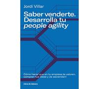 Saber venderte. Desarrolla tu people agility: Cómo hacer que en tu empresa te valoren, compren tus ideas y ¡te asciendan! (Temáticos)