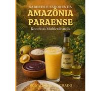 Saberes e Sabores da Amazônia Paraense: Receitas Multiculturais