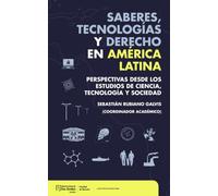 Saberes, tecnologías y derecho en América Latina: perspectivas desde los estudios de ciencia, tecnología y sociedad