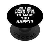 ¿Sabes lo difícil Que es hacerte Feliz? - Dicho Divertido PopSockets PopGrip Adhesivo