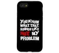 Sabes lo que eso suena No es mi problema |Fun Sarcastic Carcasa para iPhone SE (2020) / 7 / 8