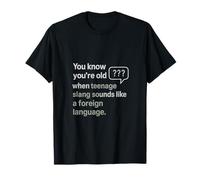 Sabes que eres viejo cuando la jerga suena extraña Camiseta