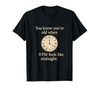 Sabes que eres viejo cuando las 9 PM se siente como medianoche Camiseta