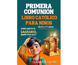 ¿Sabes qué es el Sagrario? ¿Quién vive allí? Libro Católico para Niños de 8 a 11 años. Para ayudarlos a Conocer y amar más a Jesús: Tabernacle Book ... (Primera Comunión / First Communion Books)