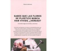 SABES QUE LAS FLORES DE PLASTICO NUNCA HAN VIVIDO, ¿VERDAD?