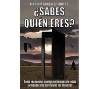 ¿Sabes quién eres?: Cómo reconectar contigo en tiempos de crisis y empoderarte para lograr tus objetivos