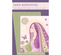 SABIA MENOPAUSIA: Guía Integral de Salud. Un Viaje Sin Regla