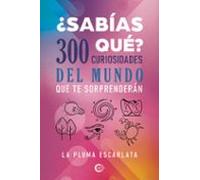¿sabías Qué? 300 Curiosidades Del Mundo Que Te Sorprenderán
