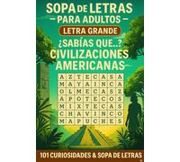 ¿Sabías Qué?... Sopa de Letras Para Adultos - CIVILIZACIONES AMERICANAS: 101 Datos Curiosos Sobre Las Civilizaciones De Las Américas - Letra Grande