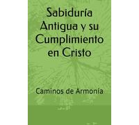 Sabiduría Antigua y su Cumplimiento en Cristo: Caminos de Armonía