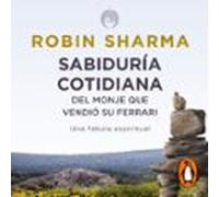Sabiduría Cotidiana Del Monje Que Vendió Su Ferrari (audiolibro)