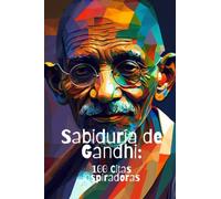 Sabiduría de Gandhi: 100 Citas Inspiradoras