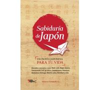 Sabiduría de Japón: Inspira tu Vida con 21 Conceptos Japoneses: Ikigai, Wabi sabi, Kaizen, Ichigo ichie, Mottainai, Kintsugi, Shinrin yoku, Bushi do, ... Itadakimasu, Omoiyari, Danshari y más.