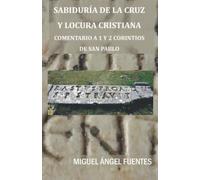 Sabiduría de la Cruz y Locura Cristiana: Comentario a 1 y 2 Corintios