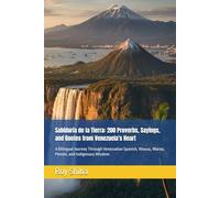 Sabiduría de la Tierra: 200 Proverbs, Sayings, and Quotes from Venezuela's Heart: A Bilingual Journey Through Venezuelan Spanish, Wayuu, Warao, Pemón, and Indigenous Wisdom (The World Wisdom Archive)