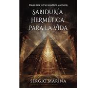 SABIDURIA HERMETICA PARA LA VIDA | Sergio Marina Alvaro