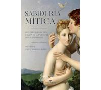 Sabiduría mítica: Una guía para la vida basada en los grandes mitos universales (La muchacha de dos cabezas)
