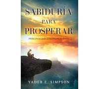 Sabiduría Para Prosperar: Principios Que Gobiernan El Éxito: Principios Que Gobiernan El Exito /Principles That Govern Success