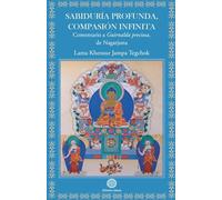 Sabiduría profunda, compasión infinita: Comentario a Guirnalda preciosa, de Nagarjuna.