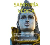 SABIDURÍA VÉDICA: Origen y filosofía de la religión de la antigua India