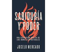 Sabiduría y poder: Una exposición bíblica de los dones espirituales/ A Biblical Exposition of Spiritual Gifts