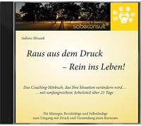 Sabine Mrazek - Raus aus dem Druck - Rein ins Leben! Das Coaching-Hörbuch, das Ihre Situation verändern wird... ...mit umfangreichem Arbeitsteil über 21 Tage - Sabine Mrazek