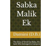 Sabka Malik Ek: The Story of Shirdi Sai Baba, the Saint Who Belonged to Everyone