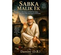 Sabka Malik Ek: The Story of Shirdi Sai Baba, the Saint Who Belonged to Everyone
