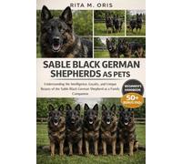 SABLE BLACK GERMAN SHEPHERDS AS PETS: Understanding the Intelligence, Loyalty, and Unique Beauty of the Sable Black German Shepherd as a Family Companion