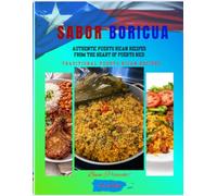 Sabor Boricua: Authentic Puerto Rican Recipes from the Heart of Puerto Rico