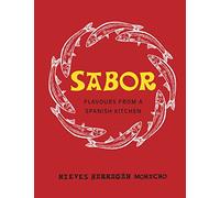 Sabor : Flavours from a Spanish Kitchen: The ultimate Spanish cookbook featuring delicious recipes from the Michelin star chef