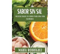 Sabor sin Sal: Delicias Bajas en Sodio para una Vida Saludable