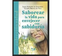 SABOREAR LA VIDA PARA ENVEJECER CON SABIDURÍA: 2 (Inteligencia - Cultivando las emociones)