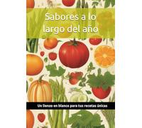 Sabores a lo largo del año: Un lienzo en blanco para tus recetas únicas