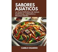Sabores Asiáticos: La Guía Definitiva de Salsas Auténticas, Salteados y Recetas Fáciles (Crudo y Sin Filtro)