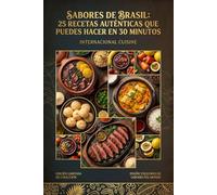 Sabores de Brasil: 25 Recetas Auténticas que Puedes Hacer en 30 Minutos