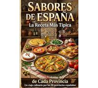 SABORES DE ESPAÑA: La Receta Más Típica de Cada Provincia. Un viaje culinario por las 50 provincias españolas