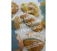 Sabores de Horno: Panadería Mexicana de Antaño: Rescata los aromas y sabores de panes tradicionales