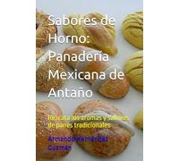 Sabores de Horno: Panadería Mexicana de Antaño: Rescata los aromas y sabores de panes tradicionales