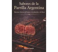 Sabores de la Parrilla Argentina: Recetas clásicas al fuego, a la plancha y al disco (Edición Deluxe) (Costumbres Argentinas)