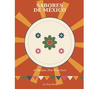 Sabores de Mexico - 40 Recipes: Each recipe presented Traditional, Vegetarian, Pescatarian, Paleo, and Vegan.