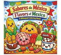 Sabores de México / Flavors of Mexico: A Bilingual Coloring Book: Color Traditional Mexican Treats - English & Spanish Edition for Kids, Teens & Adults