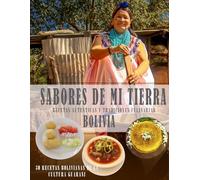 SABORES DE MI TIERRA: Recetas Autenticas y Tradiciones Culinarias Bolivianas