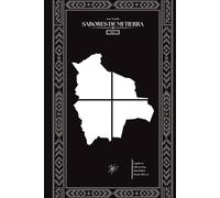 Sabores de mi tierra: The essential guide to eating better with what Bolivia has to offer.