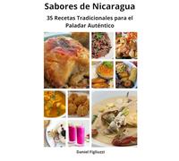 Sabores de Nicaragua 35 Recetas Tradicionales para el Paladar Auténtico: Gastronomía nicaragüense / Comida casera nicaragüense / Comida latina / ... de Nicaragua (35 recetas de cocina color)