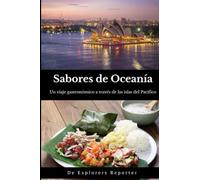 Sabores de Oceanía: Un viaje gastronómico a través de las islas del Pacífico (Sabores del mundo)